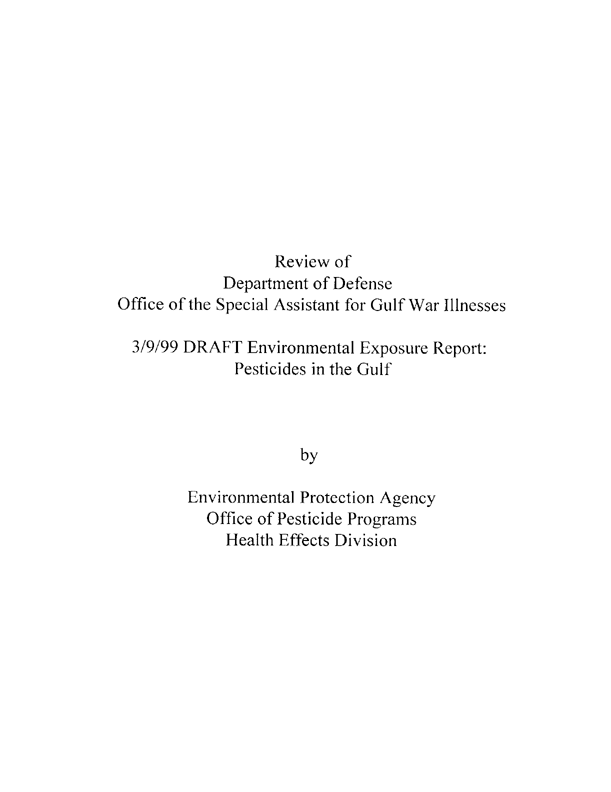   US Environmental Protection Agency, Office of Pesticide Programs, Health Effects Division, �A Review of Department of Defense Office of the Special Assistant for Gulf War Illnesses, 3/9/99 DRAFT Environmental Exposure Report: Pesticides in the Gulf,� Febuary 29, 2000, p. 49.