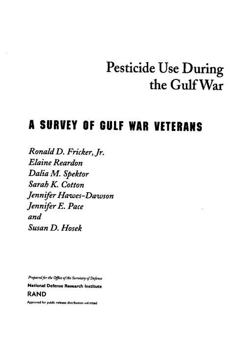   Fricker, R.D, E. Reardon, D.M. Spektor, S.K. Cotton, J. Hawes-Dawson, J.E. Pace, and S. D. Hosek, �Pesticide Use During the Gulf War: A Survey of Gulf War Veterans,� RAND, 2000.